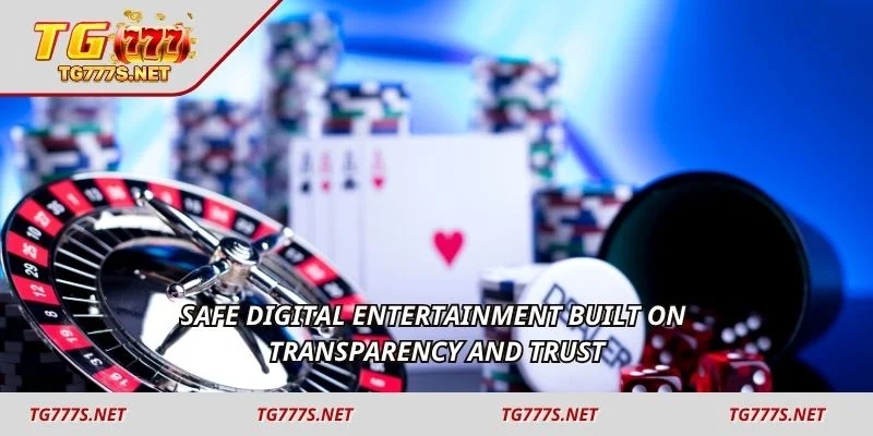 Safe digital entertainment built on transparency and trust
