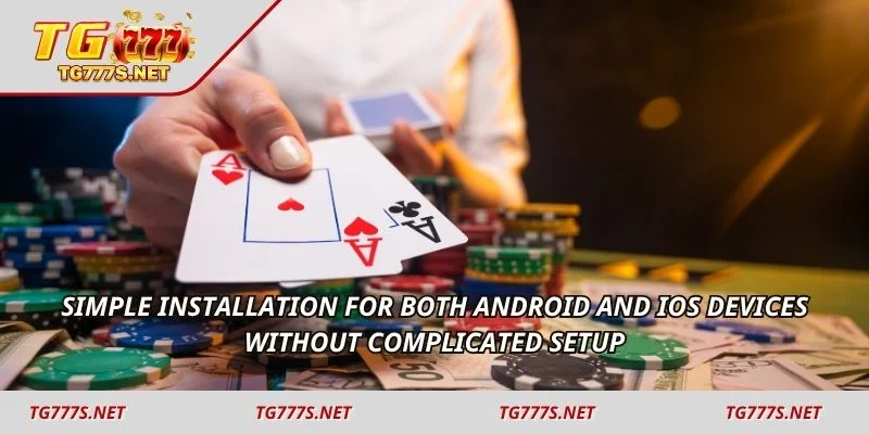 Simple installation for both Android and iOS devices without complicated setup