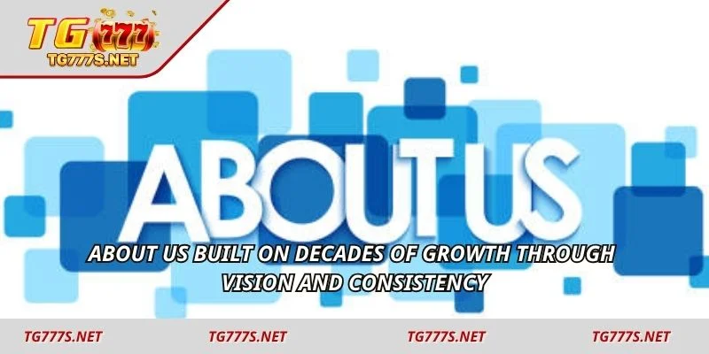 About us built on decades of growth through vision and consistency