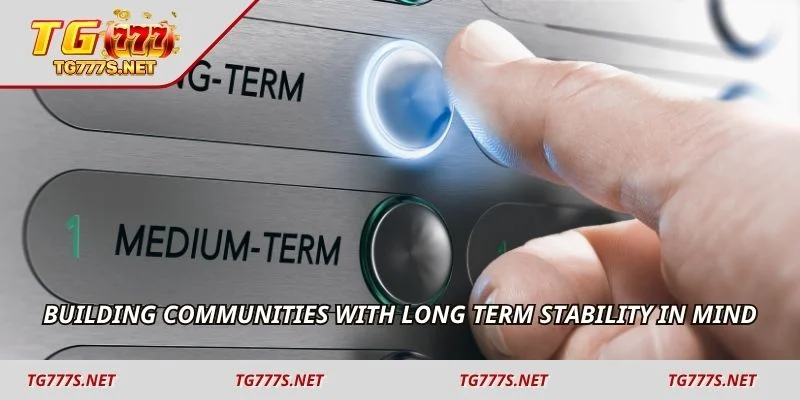 Building communities with long term stability in mind