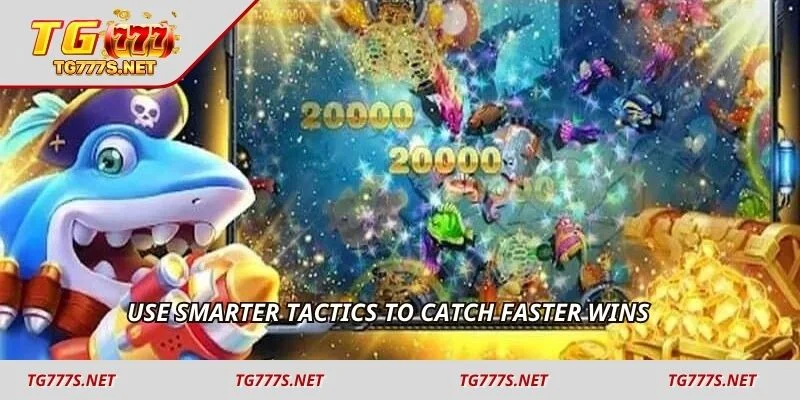 Use smarter tactics to catch faster wins