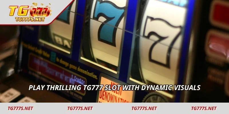 Play thrilling TG777 Slot with dynamic visuals