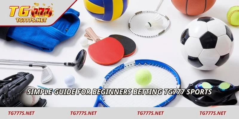 Simple guide for beginners betting TG777 Sports