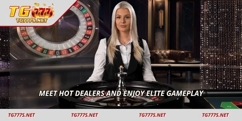 Meet hot dealers and enjoy elite gameplay
