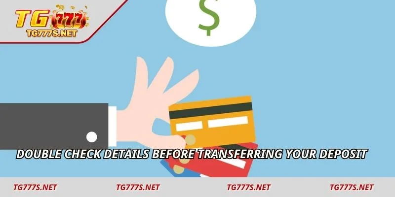 Double check details before transferring your deposit