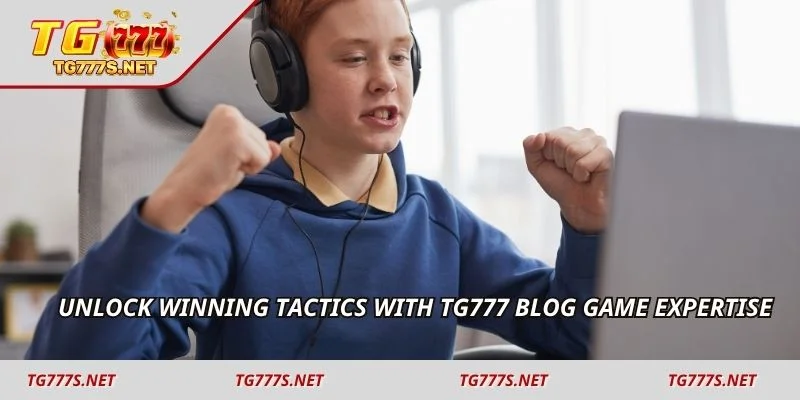 Unlock winning tactics with TG777 Blog game expertise