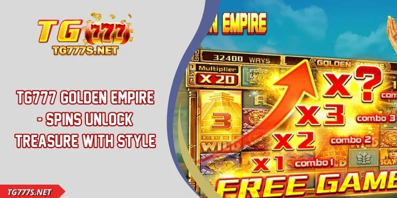 TG777 Golden Empire - Spins Unlock Treasure With Style