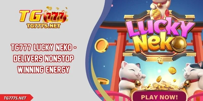 TG777 Lucky Neko - Delivers Nonstop Winning Energy