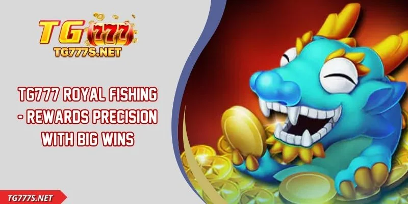 TG777 Royal Fishing - Rewards Precision With Big Wins
