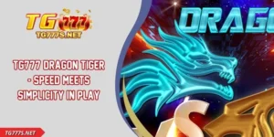 TG777 Dragon Tiger - Speed Meets Simplicity In Play