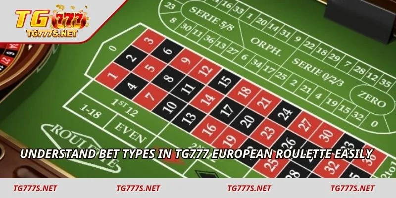 Understand bet types in TG777 european roulette easily