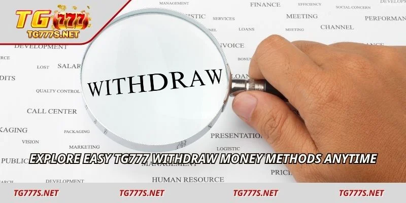 Explore easy TG777 withdraw money methods anytime