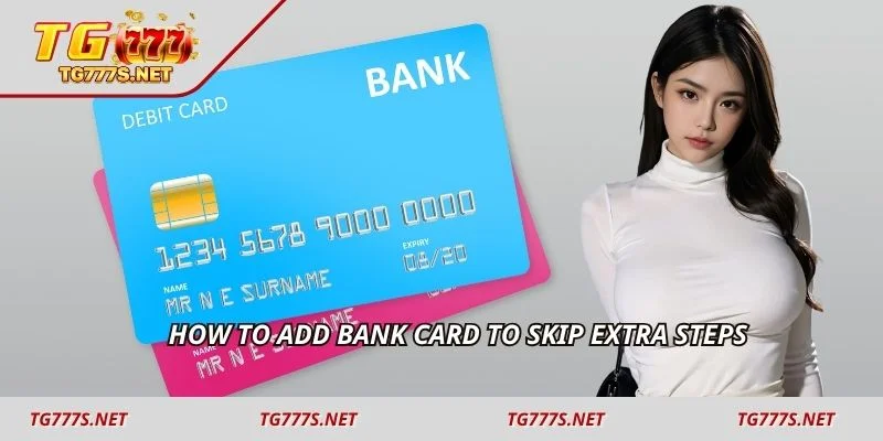 How to add bank card to skip extra steps