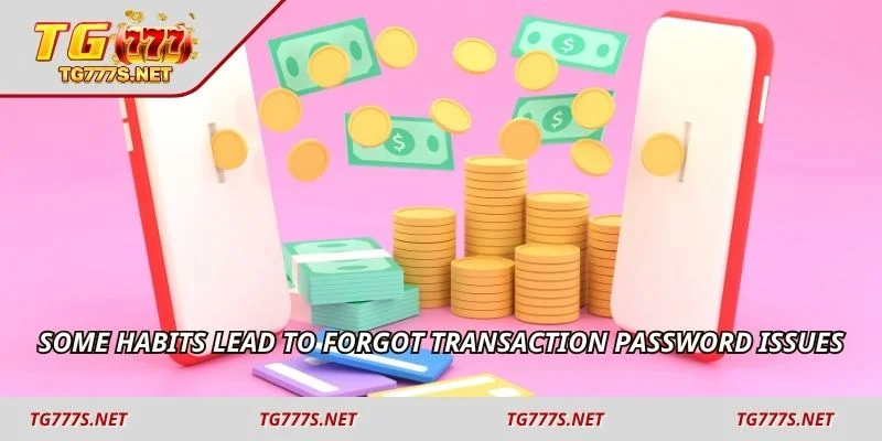 Some habits lead to forgot transaction password issues