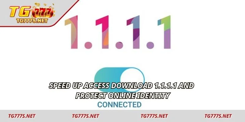 Speed up access download 1.1.1.1 and protect online identity