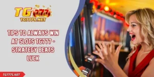 Tips To Always Win At Slots TG777 - Strategy Beats Luck