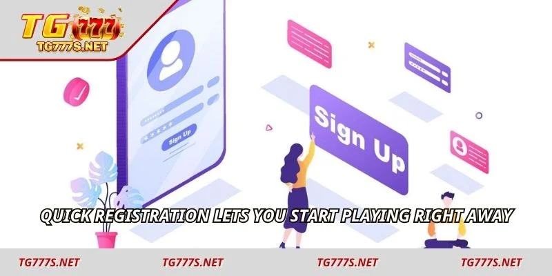 Quick registration lets you start playing right away