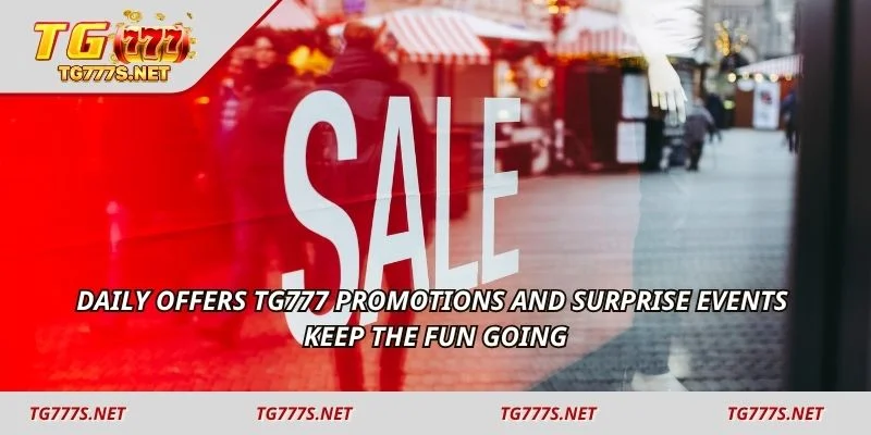 Daily offers TG777 promotions and surprise events keep the fun going