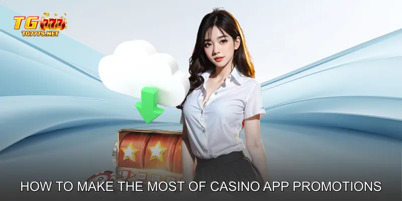 How to Make the Most of Casino App Promotions