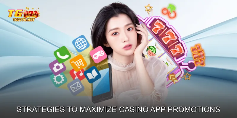 Strategies to Maximize Casino App Promotions