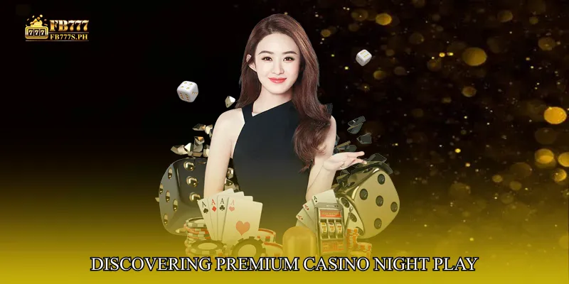 Discovering Premium Casino Night Play
