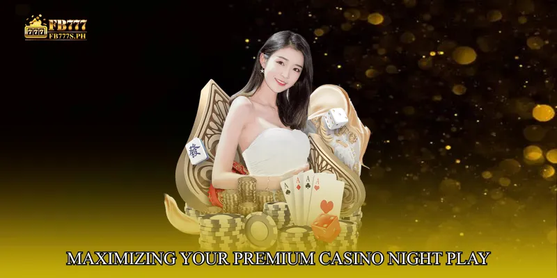 Maximizing Your Premium Casino Night Play Experience