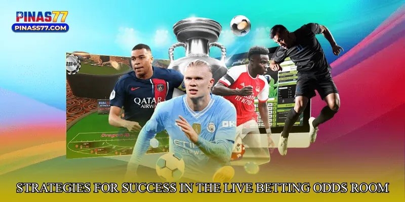 Strategies for Success in the Live Betting Odds Room