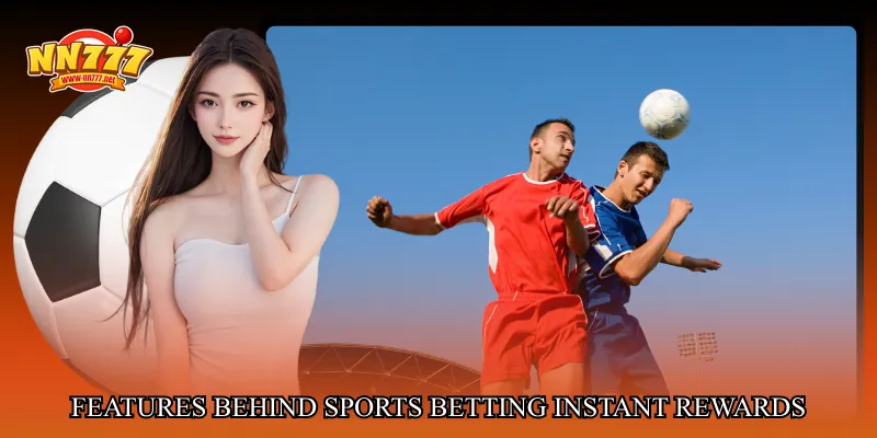 Features Behind Sports betting instant rewards