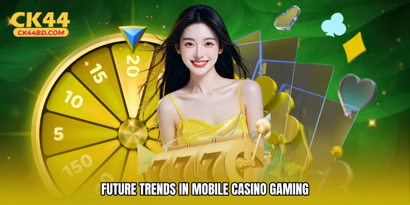 Future Trends in Mobile Casino Gaming