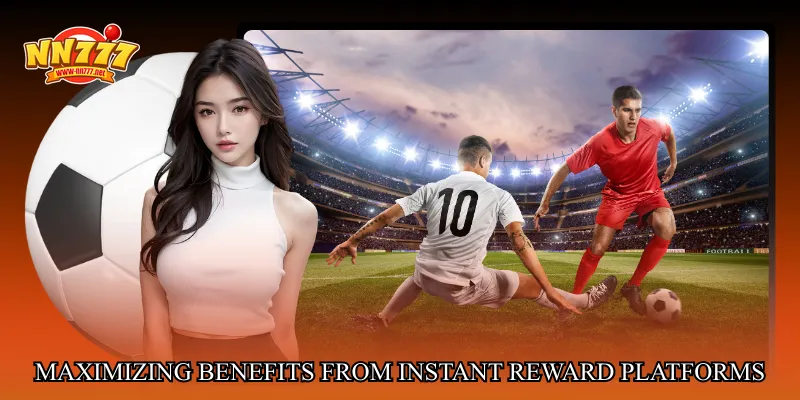 Maximizing Benefits from Instant Reward Platforms