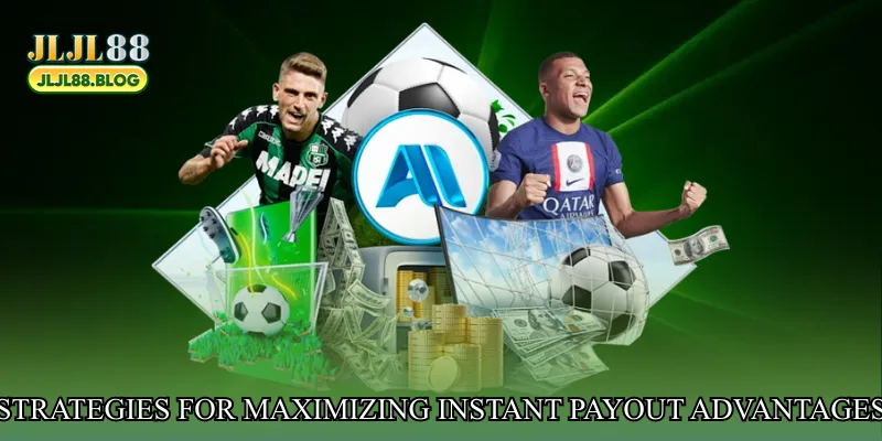 Strategies for maximizing instant payout advantages