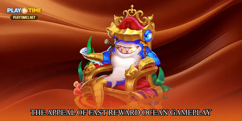 The Appeal of Fast Reward Ocean Gameplay