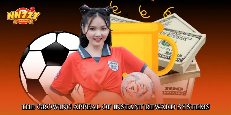 The Growing Appeal of Instant Reward Systems