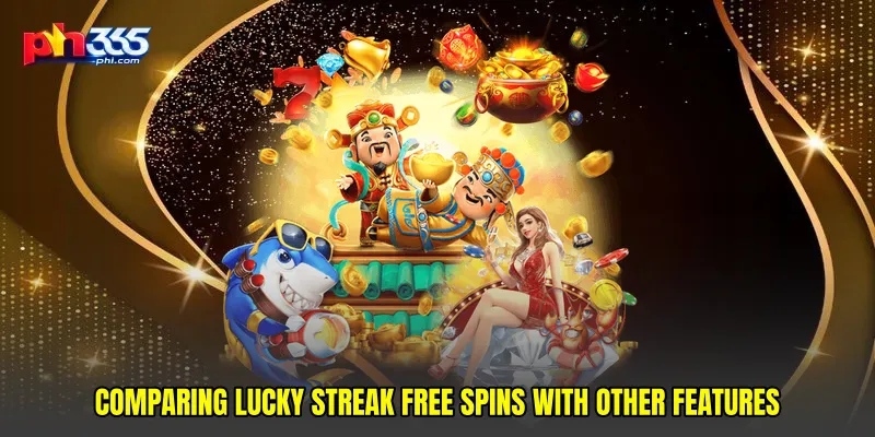 Comparing Lucky streak free spins with other features