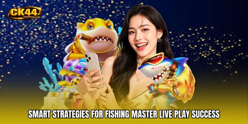 Smart strategies for Fishing Master live play success