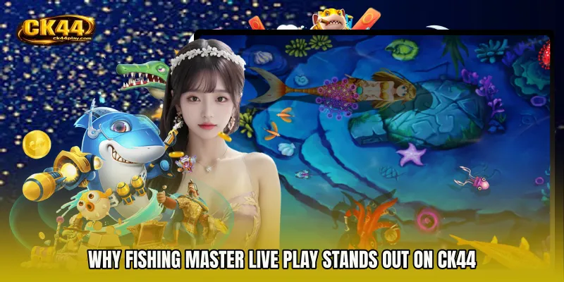 Why Fishing Master live play stands out on CK44
