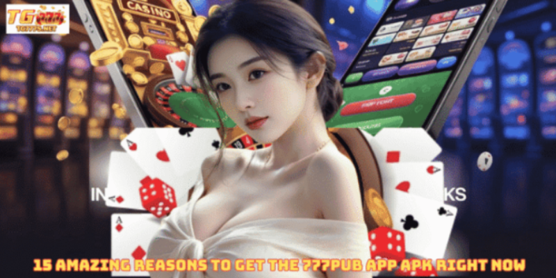 15 Amazing Reasons to Get the 777pub app apk Right Now